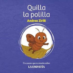Ziritt, Andrea Quilla la polilla: Un cuento que te enseña sobre la empatía Ziritt, Andrea Quilla la polilla: Un cuento que te enseña sobre la empatía