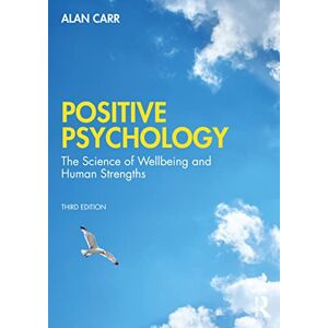 Carr, Alan Positive Psychology: The Science of Wellbeing and Human Strengths Carr, Alan Positive Psychology: The Science of Wellbeing and Human Strengths