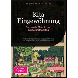 M. L. Saage, Boreas De. Kita Eingewöhnung: Der sanfte Start in den Kindergartenalltag: Praktische Strategien für einen erfolgreichen Kita-Start von der Vorbereitung bis zur nachhaltigen Integration M. L. Saage, Boreas De. Kita Eingewöhnung: Der sanfte Start in den Kindergartenalltag: Praktische Strategien für einen erfolgreichen Kita-Start von der Vorbereitung bis zur nachhaltigen Integration