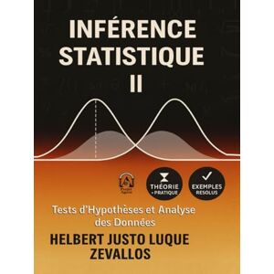 Luque Zevallos, Helbert Justo Inférence statistique II: Tests d’hypothèses et analyse des données (Licence en Mathématiques) Luque Zevallos, Helbert Justo Inférence statistique II: Tests d’hypothèses et analyse des données (Licence en Mathématiques)