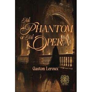 Leroux, Gaston The Phantom of the Opera: Rebirth Collectors' Edition Annotated Leroux, Gaston The Phantom of the Opera: Rebirth Collectors' Edition Annotated