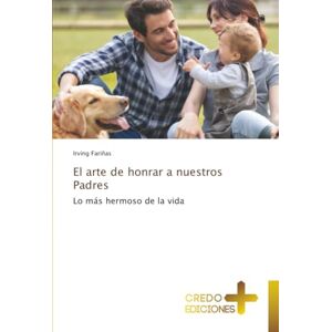 Fariñas, Irving El arte de honrar a nuestros Padres: Lo más hermoso de la vida Fariñas, Irving El arte de honrar a nuestros Padres: Lo más hermoso de la vida