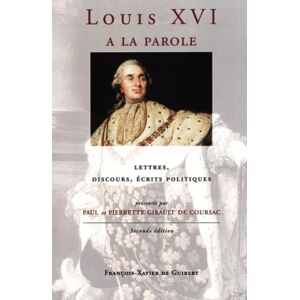 Girault de Coursac, Paul Louis XVI a la parole: Autoportrait du roi très chrétien, lettres, discours, écrits politiques (Classique histoire) Girault de Coursac, Paul Louis XVI a la parole: Autoportrait du roi très chrétien, lettres, discours, écrits politiques (Classique histoire)