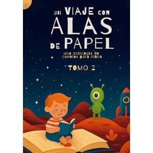Editorial, Rubin Un viaje con alas de papel: una antología de cuentos para niños TOMO 2 Editorial, Rubin Un viaje con alas de papel: una antología de cuentos para niños TOMO 2