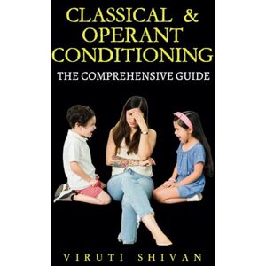 SHIVAN, VIRUTI Classical & Operant Conditioning The Comprehensive Guide: Understanding Behavior, Methods, and Practical Application in Everyday Life (Psychology ... Guides: Unlocking the Human Mind's Secrets) SHIVAN, VIRUTI Classical & Operant Conditioning The Comprehensive Guide: Understanding Behavior, Methods, and Practical Application in Everyday Life (Psychology ... Guides: Unlocking the Human Mind's Secrets)