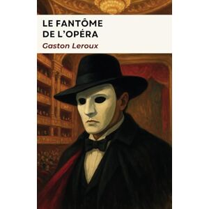 Leroux, Gaston Le Fantôme de l'Opéra: édition intégrale Leroux, Gaston Le Fantôme de l'Opéra: édition intégrale