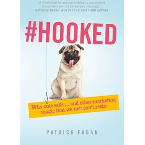 Fagan, Patrick Hooked: Why cute sells...and other marketing magic that we just can't resist: Revealing The Hidden Tricks Of Memorable Marketing Fagan, Patrick Hooked: Why cute sells...and other marketing magic that we just can't resist: Revealing The Hidden Tricks Of Memorable Marketing