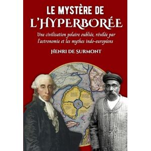 de Surmont, Henri Le mystère de l'Hyperborée: Une civilisation polaire oubliée, révélée par l’astronomie et les mythes indo-européens (Les mystères du passé) de Surmont, Henri Le mystère de l'Hyperborée: Une civilisation polaire oubliée, révélée par l’astronomie et les mythes indo-européens (Les mystères du passé)