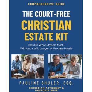 Publishing, Glorious Day The Court-Free Christian Estate Kit: Pass On What Matters Most Without a Will, Lawyer, or Probate Hassle Publishing, Glorious Day The Court-Free Christian Estate Kit: Pass On What Matters Most Without a Will, Lawyer, or Probate Hassle