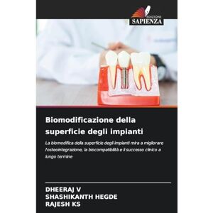 V, DHEERAJ Biomodificazione della superficie degli impianti: La biomodifica della superficie degli impianti mira a migliorare l'osteointegrazione, la biocompatibilità e il successo clinico a lungo termine V, DHEERAJ Biomodificazione della superficie degli impianti: La biomodifica della superficie degli impianti mira a migliorare l'osteointegrazione, la biocompatibilità e il successo clinico a lungo termine