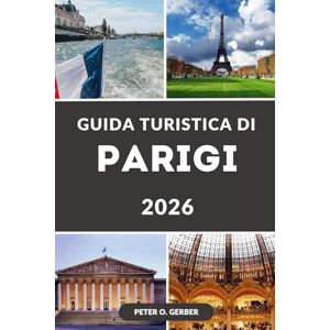Gerber GUIDA TURISTICA DI PARIGI 2026: Il tuo compagno di viaggio essenziale per le principali attrazioni di Parigi, i segreti locali e gli eventi del 2026 Gerber GUIDA TURISTICA DI PARIGI 2026: Il tuo compagno di viaggio essenziale per le principali attrazioni di Parigi, i segreti locali e gli eventi del 2026