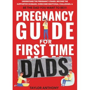 Taylor Pregnancy Guide for First-Time Dads: Understand the Pregnancy Stages, Become the Supportive Husband, Overcome Emotional Challenges, and Be the Father ... to Be!!! (The First Time Dads Guide Series) Taylor Pregnancy Guide for First-Time Dads: Understand the Pregnancy Stages, Become the Supportive Husband, Overcome Emotional Challenges, and Be the Father ... to Be!!! (The First Time Dads Guide Series)