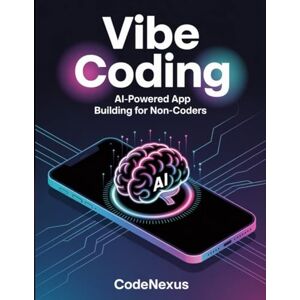 Pub, CodeNexus Vibe Coding: AI-Powered App Building for Non-Coders: How to Create, Launch, and Monetize Profitable Apps Without Writing a Single Line of Code (Coding And Programming) Pub, CodeNexus Vibe Coding: AI-Powered App Building for Non-Coders: How to Create, Launch, and Monetize Profitable Apps Without Writing a Single Line of Code (Coding And Programming)