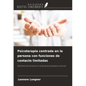 Langner, Leonore Psicoterapia centrada en la persona con funciones de contacto limitadas: Momentos de encuentro a través de la preterapia y el sonido Langner, Leonore Psicoterapia centrada en la persona con funciones de contacto limitadas: Momentos de encuentro a través de la preterapia y el sonido