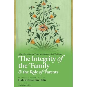 Hafiz, Habib Umar bin The Integrity of the Family & the Role of Parents Hafiz, Habib Umar bin The Integrity of the Family & the Role of Parents
