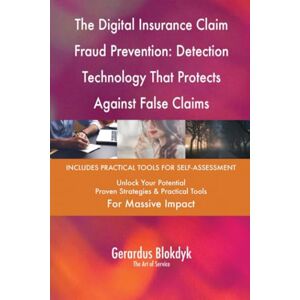 Gerardus Blokdyk - The Art of Service The Digital Insurance Claim Fraud Prevention: Detection Technology That Protects Against False Claims Gerardus Blokdyk - The Art of Service The Digital Insurance Claim Fraud Prevention: Detection Technology That Protects Against False Claims