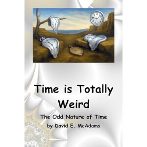 McAdams, David E. Time is Totally Weird: The Odd Nature of Time (Science Books for Children) McAdams, David E. Time is Totally Weird: The Odd Nature of Time (Science Books for Children)