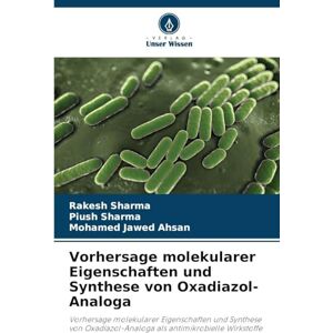 Sharma, Rakesh Vorhersage molekularer Eigenschaften und Synthese von Oxadiazol-Analoga: Vorhersage molekularer Eigenschaften und Synthese von Oxadiazol-Analoga als antimikrobielle Wirkstoffe Sharma, Rakesh Vorhersage molekularer Eigenschaften und Synthese von Oxadiazol-Analoga: Vorhersage molekularer Eigenschaften und Synthese von Oxadiazol-Analoga als antimikrobielle Wirkstoffe