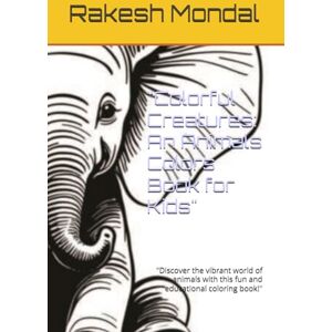 Mondal, Rakesh Colorful Creatures: An Animals Colors Book for Kids": "Discover the vibrant world of animals with this fun and educational coloring book! Mondal, Rakesh Colorful Creatures: An Animals Colors Book for Kids": "Discover the vibrant world of animals with this fun and educational coloring book!