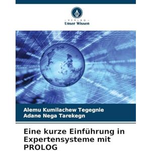 Kumilachew Tegegnie, Alemu Eine kurze Einführung in Expertensysteme mit PROLOG Kumilachew Tegegnie, Alemu Eine kurze Einführung in Expertensysteme mit PROLOG