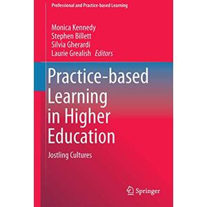 Practice-based Learning in Higher Education: Jostling Cultures: 10 (Professional and Practice-based Learning, 10) Practice-based Learning in Higher Education: Jostling Cultures: 10 (Professional and Practice-based Learning, 10)