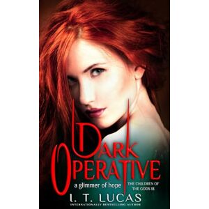 Lucas, I. T. Dark Operative: A Glimmer of Hope (The Children Of The Gods Paranormal Romance) Lucas, I. T. Dark Operative: A Glimmer of Hope (The Children Of The Gods Paranormal Romance)
