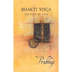 Har-Zion, Prabhuji David, Ben Yosef, Bhakti Yoga: The Path of Love Har-Zion, Prabhuji David, Ben Yosef, Bhakti Yoga: The Path of Love