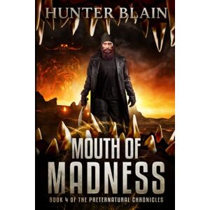 Blain, Hunter Mouth of Madness: Preternatural Chronicles Book 4 (The Preternatural Chronicles) Blain, Hunter Mouth of Madness: Preternatural Chronicles Book 4 (The Preternatural Chronicles)