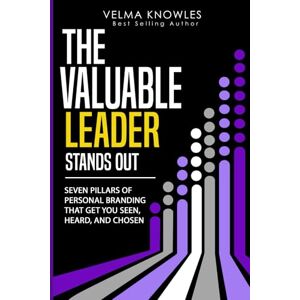 Knowles, Velma THE VALUABLE LEADER STANDS OUT: Seven Pillars of Personal Branding to Get You Seen, Heard, and Chosen Knowles, Velma THE VALUABLE LEADER STANDS OUT: Seven Pillars of Personal Branding to Get You Seen, Heard, and Chosen