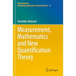 Nishisato, Shizuhiko Measurement, Mathematics and New Quantification Theory: 16 (Behaviormetrics: Quantitative Approaches to Human Behavior, 16) Nishisato, Shizuhiko Measurement, Mathematics and New Quantification Theory: 16 (Behaviormetrics: Quantitative Approaches to Human Behavior, 16)