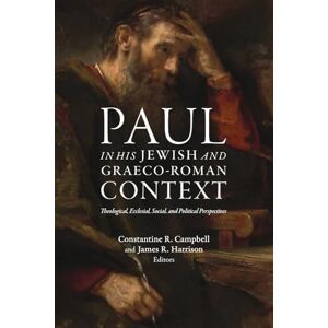 Paul in his Jewish and Graeco-Roman Context: Theological, Ecclesial, Social, and Political Perspectives Paul in his Jewish and Graeco-Roman Context: Theological, Ecclesial, Social, and Political Perspectives
