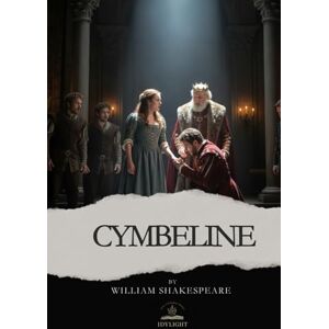 Shakespeare, William Cymbeline: The Original Shakespeare Text About Loyalty, Betrayal, and Finding Your Way Back Shakespeare, William Cymbeline: The Original Shakespeare Text About Loyalty, Betrayal, and Finding Your Way Back