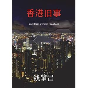 Chien, Chao C Once Upon a Time in Hong Kong (in Simplified Chinese Characters): An Epic Crime Thriller with a Wicked Twist. Chien, Chao C Once Upon a Time in Hong Kong (in Simplified Chinese Characters): An Epic Crime Thriller with a Wicked Twist.