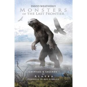 Weatherly, David Monsters of the Last Frontier: Cryptids & Legends of Alaska (Monsters of America) Weatherly, David Monsters of the Last Frontier: Cryptids & Legends of Alaska (Monsters of America)