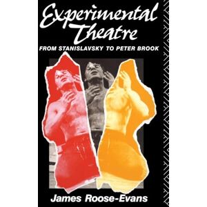 Roose-Evans, James Experimental Theatre: From Stanislavsky to Peter Brook Roose-Evans, James Experimental Theatre: From Stanislavsky to Peter Brook