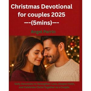 Perrin, Angel Christmas Devotional for couples 2025 (5mins): Daily Devotions to Strengthen Love, Deepen Faith, and Celebrate Christ Together as a Couple. Perrin, Angel Christmas Devotional for couples 2025 (5mins): Daily Devotions to Strengthen Love, Deepen Faith, and Celebrate Christ Together as a Couple.