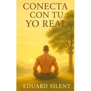 Silent, Eduard Conecta con tu Yo Real: Cómo sanar el vacío interno sin buscar validación externa Silent, Eduard Conecta con tu Yo Real: Cómo sanar el vacío interno sin buscar validación externa