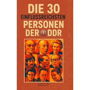 Fischer, Andreas Die 30 einflussreichsten Personen der DDR: Macht, Politik und Gesellschaft im Sozialismus. Geheime Biografien der wichtigsten Politiker, Künstler und ... Republik (PennMount Publishing) Fischer, Andreas Die 30 einflussreichsten Personen der DDR: Macht, Politik und Gesellschaft im Sozialismus. Geheime Biografien der wichtigsten Politiker, Künstler und ... Republik (PennMount Publishing)