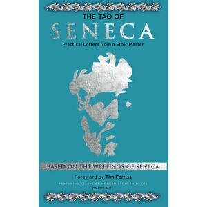 Seneca, Lucius Annaeus Tao of Seneca (Volume One): Practical Letters from a Stoic Master (Mortal Letters to Lucilius) Seneca, Lucius Annaeus Tao of Seneca (Volume One): Practical Letters from a Stoic Master (Mortal Letters to Lucilius)