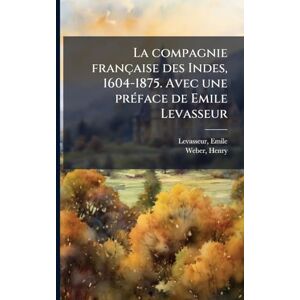 Levasseur, Emile La compagnie française des Indes, 1604-1875. Avec une prÃ(c)face de Emile Levasseur Levasseur, Emile La compagnie française des Indes, 1604-1875. Avec une prÃ(c)face de Emile Levasseur