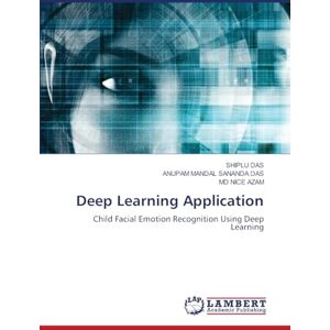 DAS, SHIPLU Deep Learning Application: Child Facial Emotion Recognition Using Deep Learning DAS, SHIPLU Deep Learning Application: Child Facial Emotion Recognition Using Deep Learning