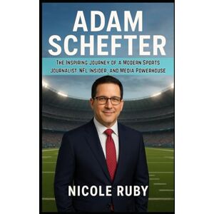 RUBY, NICOLE ADAM SCHEFTER: The Inspiring Journey of a Modern Sports Journalist, NFL Insider, and Media Powerhouse RUBY, NICOLE ADAM SCHEFTER: The Inspiring Journey of a Modern Sports Journalist, NFL Insider, and Media Powerhouse