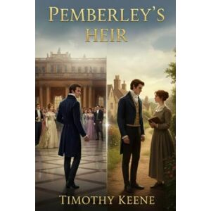 Keene, Timothy Pemberley's Heir: A Pride and Prejudice Contenuation Keene, Timothy Pemberley's Heir: A Pride and Prejudice Contenuation