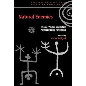 Natural Enemies: People-Wildlife Conflicts in Anthropological Perspective (European Association of Social Anthropologists) Natural Enemies: People-Wildlife Conflicts in Anthropological Perspective (European Association of Social Anthropologists)