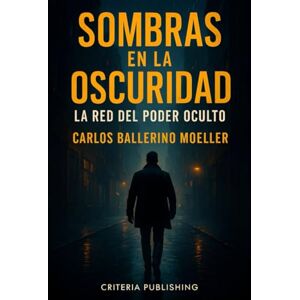 BALLERINO MOELLER, CARLOS Sombras en la Oscuridad: La Red del Poder Oculto BALLERINO MOELLER, CARLOS Sombras en la Oscuridad: La Red del Poder Oculto