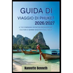 Benneth, Nannette Guida turistica di Phuket 2026/2027: il tuo compagno ideale per avventure sull'isola, cultura e tesori nascosti Benneth, Nannette Guida turistica di Phuket 2026/2027: il tuo compagno ideale per avventure sull'isola, cultura e tesori nascosti