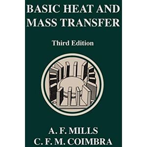 Mills, Anthony F Basic Heat and Mass Transfer: Third Edition Mills, Anthony F Basic Heat and Mass Transfer: Third Edition
