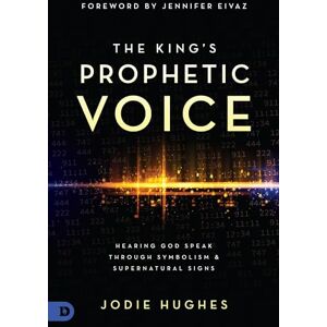 Hughes, Jodie The King's Prophetic Voice: Hearing God Speak Through Symbolism and Supernatural Signs Hughes, Jodie The King's Prophetic Voice: Hearing God Speak Through Symbolism and Supernatural Signs
