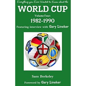 Berkeley, Sam Everything you Ever Wanted to Know about the World Cup Volume Four: 1982-1990 Berkeley, Sam Everything you Ever Wanted to Know about the World Cup Volume Four: 1982-1990