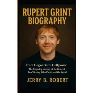 B. Robert, Jerry Rupert Grint Biography: From Hogwarts to Hollywood The Inspiring Journey of the Beloved Ron Weasley Who Captivated the World. B. Robert, Jerry Rupert Grint Biography: From Hogwarts to Hollywood The Inspiring Journey of the Beloved Ron Weasley Who Captivated the World.